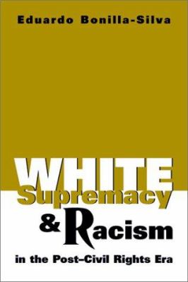 Bonilla-Silva, E:  White Supremacy and Racism in the Post-ci